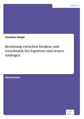 Beziehung zwischen Struktur und Geschmack bei Aspartam und seinen Analogen - Christine Knopf