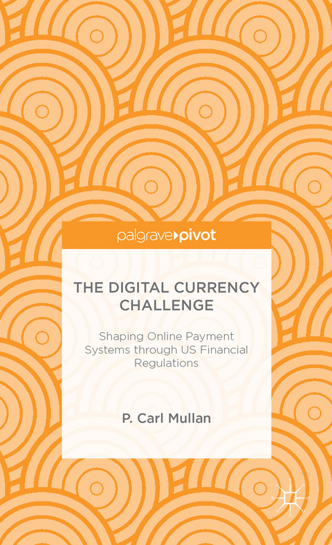 The Digital Currency Challenge: Shaping Online Payment Systems through US Financial Regulations - P. Mullan