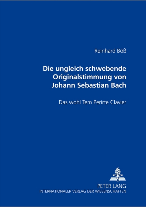 DIE UNGLEICH SCHWEBENDE ORIGINALSTIMMUNG VON JOHANN SEBASTIAN BACH- DAS WOHL TEM PERIRTE CLAVIER - Reinhard Böß