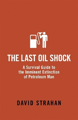 The Last Oil Shock - David Strahan