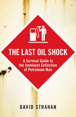 The Last Oil Shock - David Strahan