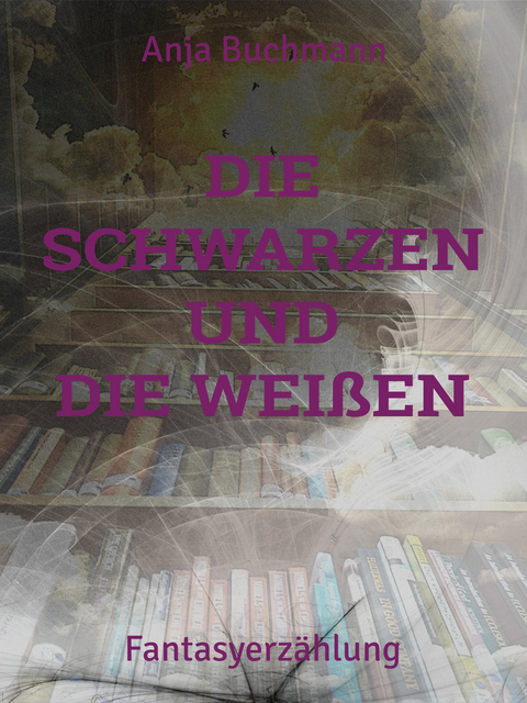 Die Schwarzen und die Weißen - Anja Buchmann