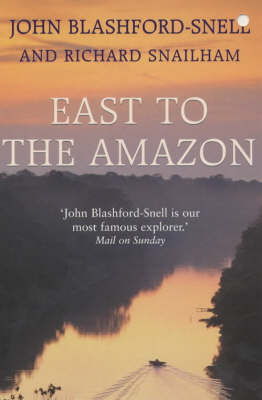 East to the Amazon - John Blashford-Snell, Richard Snailham