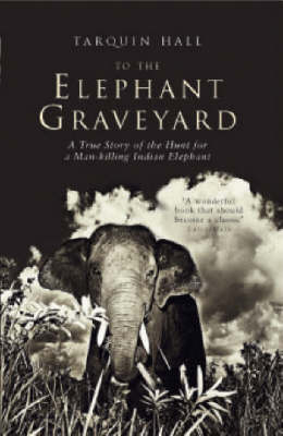 To the Elephant Graveyard - Tarquin Hall