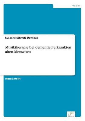 Musiktherapie bei dementiell erkrankten alten Menschen - Susanne Schmitz-Dowidat