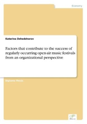 Factors that contribute to the success of regularly occurring open-air music festivals from an organizational perspective - Katerina Dshedshorov