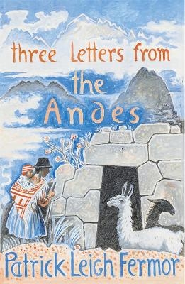 Three Letters from the Andes - Patrick Leigh Fermor