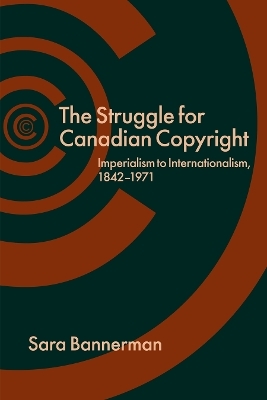 The Struggle for Canadian Copyright - Sara Bannerman