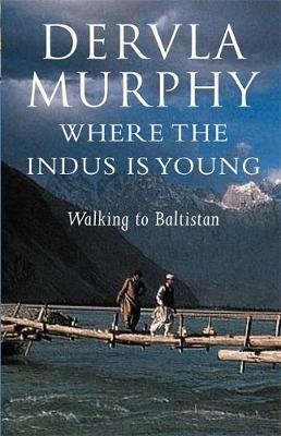 Where the Indus is Young - Dervla Murphy