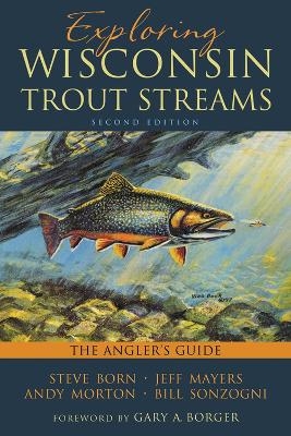 Exploring Wisconsin Trout Streams - Steven Born, Jeff Mayers, Andy Morton, Bill Sonzogni