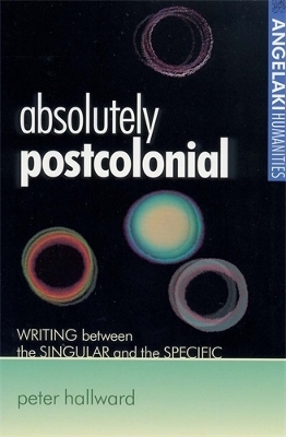 Absolutely Postcolonial - Peter Hallward