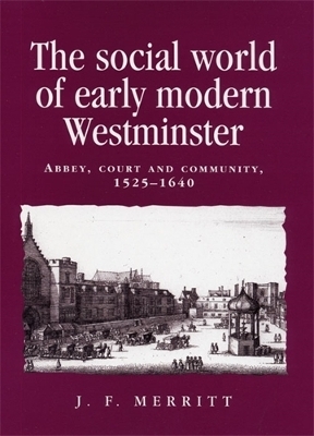 The Social World of Early Modern Westminster - J. F. Merritt