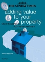 The "Sunday Times" Adding Value to Your Property - Isabel Unsworth, Sunday Times