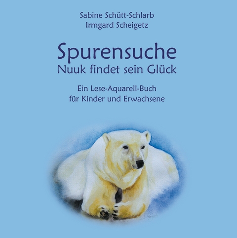 Spurensuche - Nuuk findet sein Glück -  Sabine Schütt-Schlarb,  Irmgard Scheigetz