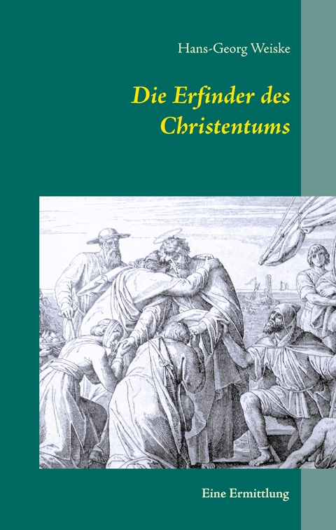 Die Erfinder des Christentums -  Hans-Georg Weiske