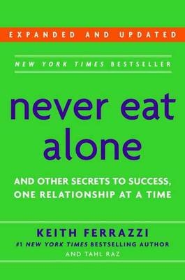 Never Eat Alone - Keith Ferrazzi, Tahi Raz