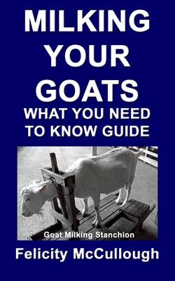 Milking Your Goats What You Need To Know Guide - Felicity McCullough