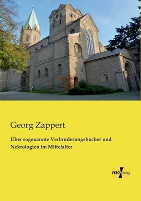 Ãber sogenannte VerbrÃ¼derungsbÃ¼cher und Nekrologien im Mittelalter - Georg Zappert