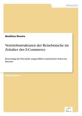 Vertriebsstrukturen der Reisebranche im Zeitalter des E-Commerce - Matthias Riveiro