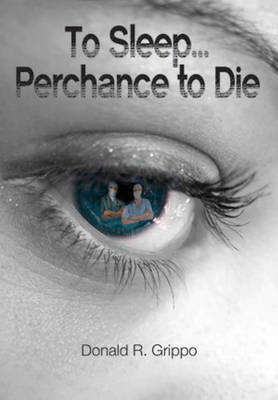 To Sleep... Perchance to Die - Donald Grippo