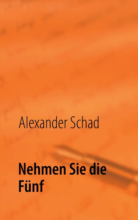 Nehmen Sie die Fünf -  Alexander Schad