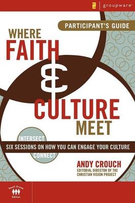 Where Faith and Culture Meet - Andy Crouch