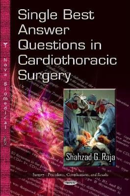 Single Best Answer Questions in Cardiothoracic Surgery - Shahzad G Raja