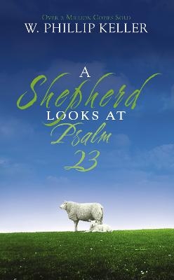 A Shepherd Looks at Psalm 23 - W. Phillip Keller