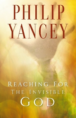 Reaching for the Invisible God - Philip Yancey