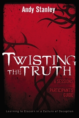 Twisting the Truth Bible Study Participant's Guide - Andy Stanley