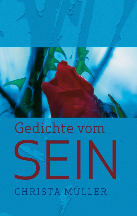 Gedichte vom Sein -  Christa Müller