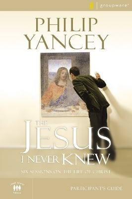 The Jesus I Never Knew Bible Study Participant's Guide - Philip Yancey