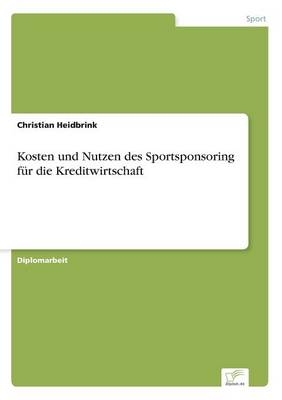 Kosten und Nutzen des Sportsponsoring fÃ¼r die Kreditwirtschaft - Christian Heidbrink