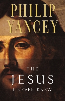 The Jesus I Never Knew - Philip Yancey