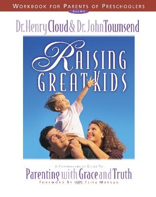 Raising Great Kids Workbook for Parents of Preschoolers - Henry Cloud, John Townsend