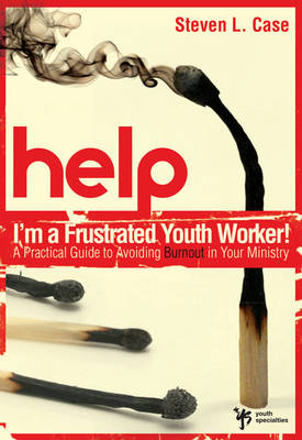 Help! I'm a Frustrated Youth Worker! - Steven Case