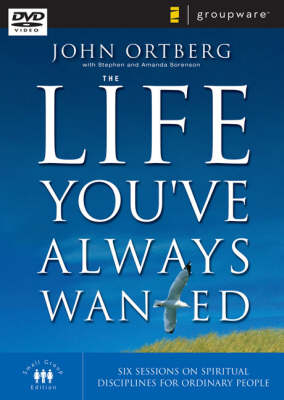 The Life You've Always Wanted - John Ortberg, Stephen Sorenson, Amanda Sorenson