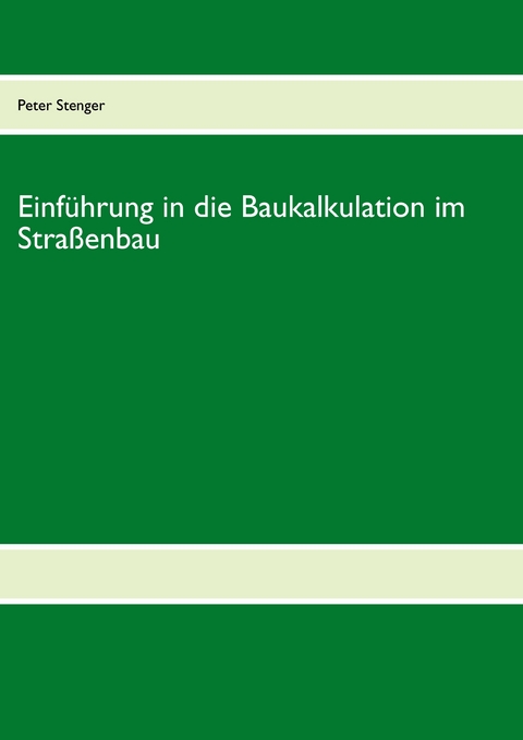 Baukalkulation für die Straßenbau-Meisterschule -  Peter Stenger