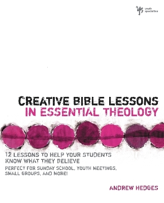 Creative Bible Lessons in Essential Theology - Andrew A. Hedges