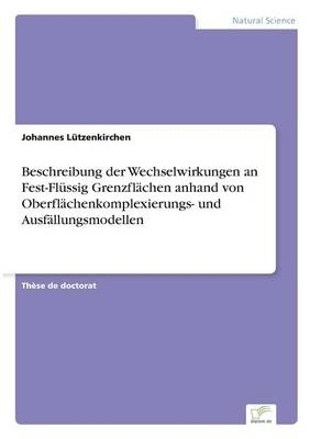 Beschreibung der Wechselwirkungen an Fest-FlÃ¼ssig GrenzflÃ¤chen anhand von OberflÃ¤chenkomplexierungs- und AusfÃ¤llungsmodellen - Johannes LÃ¼tzenkirchen