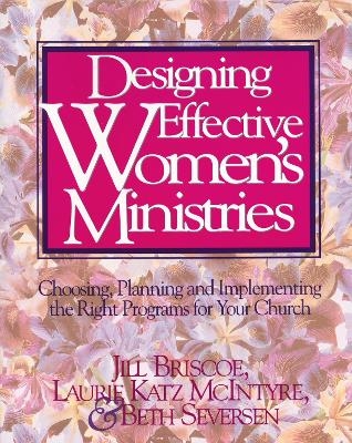 Designing Effective Women's Ministries - Jill Briscoe, Laurie A. McIntyre, Beth Seversen