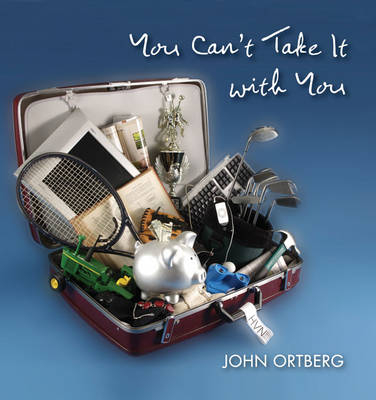 You Can't Take it with You - John Ortberg