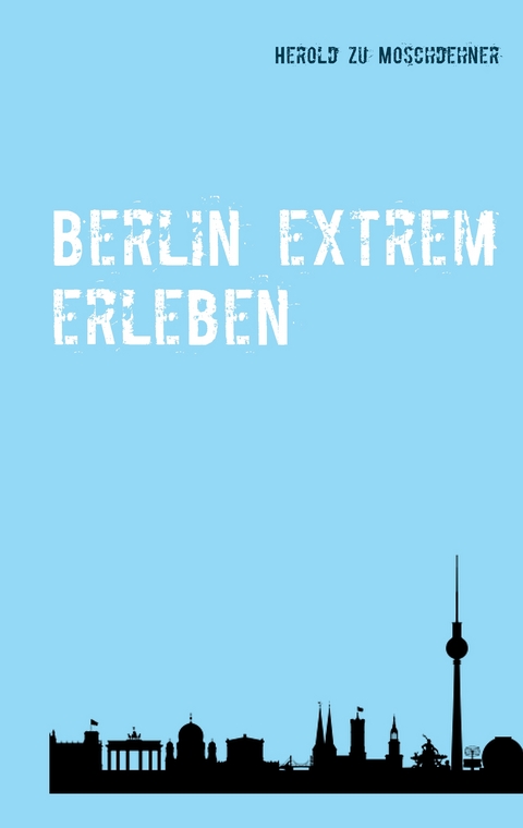 Berlin extrem erleben - Herold zu Moschdehner