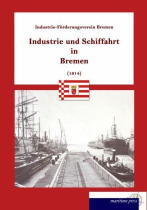 Industrie und Schiffahrt in Bremen -  Industriefoerderungsverein Bremen