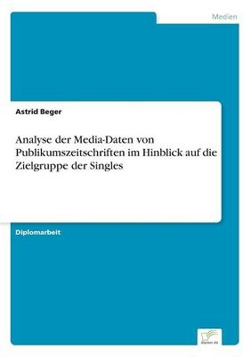 Analyse der Media-Daten von Publikumszeitschriften im Hinblick auf die Zielgruppe der Singles - Astrid Beger