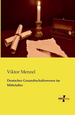 Deutsches Gesandtschaftswesen im Mittelalter - Viktor Menzel