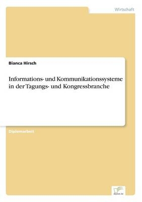 Informations- und Kommunikationssysteme in der Tagungs- und Kongressbranche - Bianca Hirsch