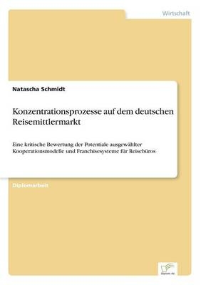 Konzentrationsprozesse auf dem deutschen Reisemittlermarkt - Natascha Schmidt