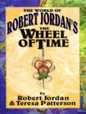 The World of Robert Jordan's the Wheel of Time - Robert Jordan, Teresa Patterson, Todd Cameron Hamilton