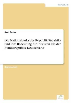 Die Nationalparks der Republik SÃ¼dafrika und ihre Bedeutung fÃ¼r Touristen aus der Bundesrepublik Deutschland - Axel Pastor